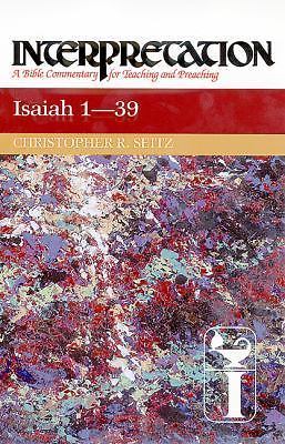 Interpretation: a Bible Commentary Ser.: Isaiah 1-39 by Christopher R. Seitz …