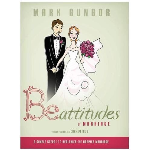 Be-Attitudes of Marriage: 9 Simple Steps to a Healthier and Happier Marriage