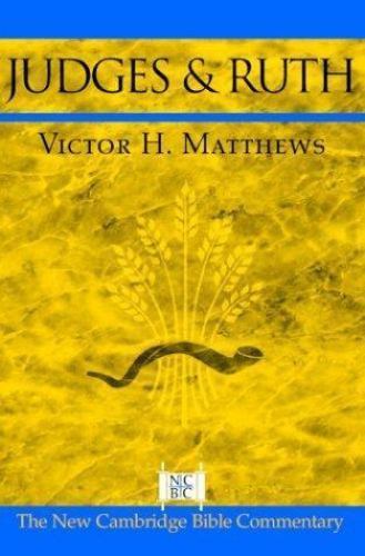 New Cambridge Bible Commentary Ser.: Judges and Ruth by Victor H. Matthews…