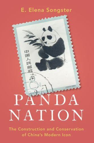 Panda Nation: The Construction and Conservation of China’s Modern Icon by