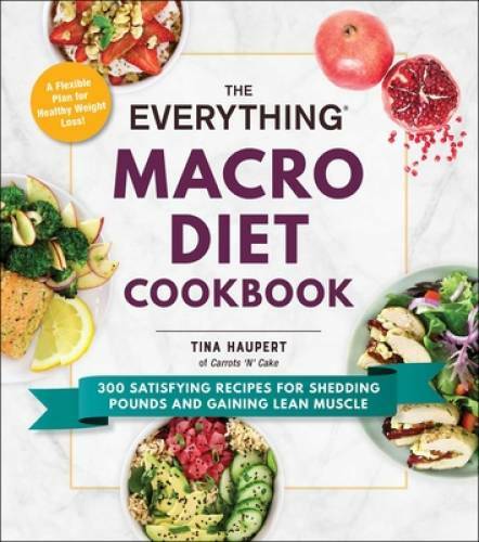 The Everything Macro Diet Cookbook: 300 Satisfying Recipes for Shedd – VERY GOOD