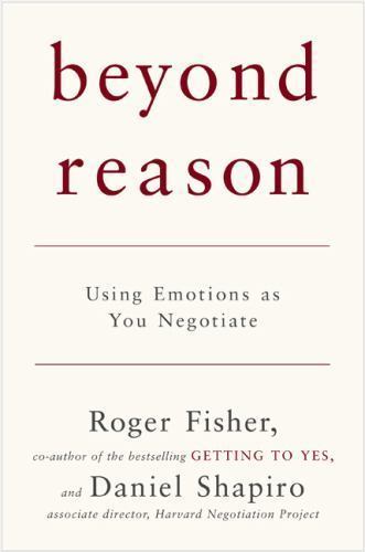 Beyond Reason: Using Emotions as You Negotiate by Shapiro, Daniel,Fisher, Roger,