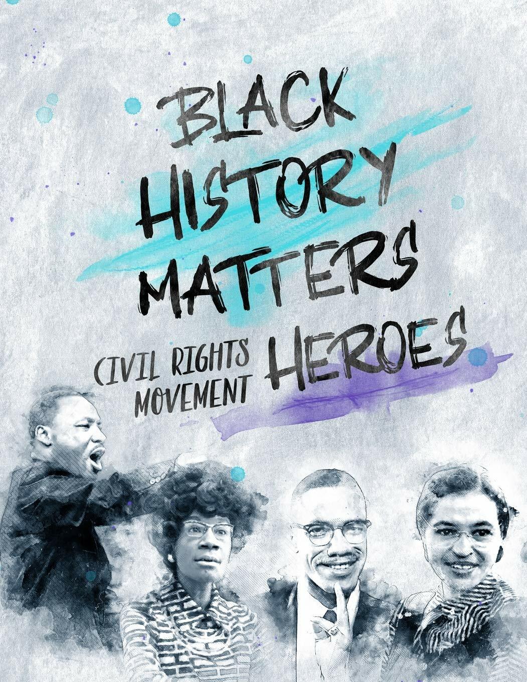 Black History Matters Civil Rights Movement Heroes 8.5 x 11 color Paperback
