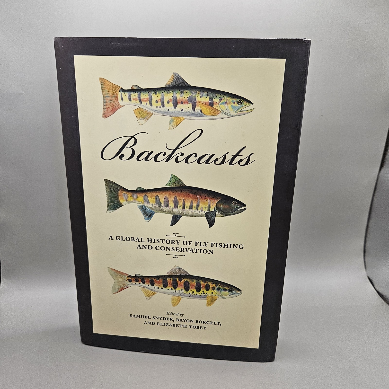 Backcasts : A Global History of Fly Fishing and Conservation by Bryon Borgelt…