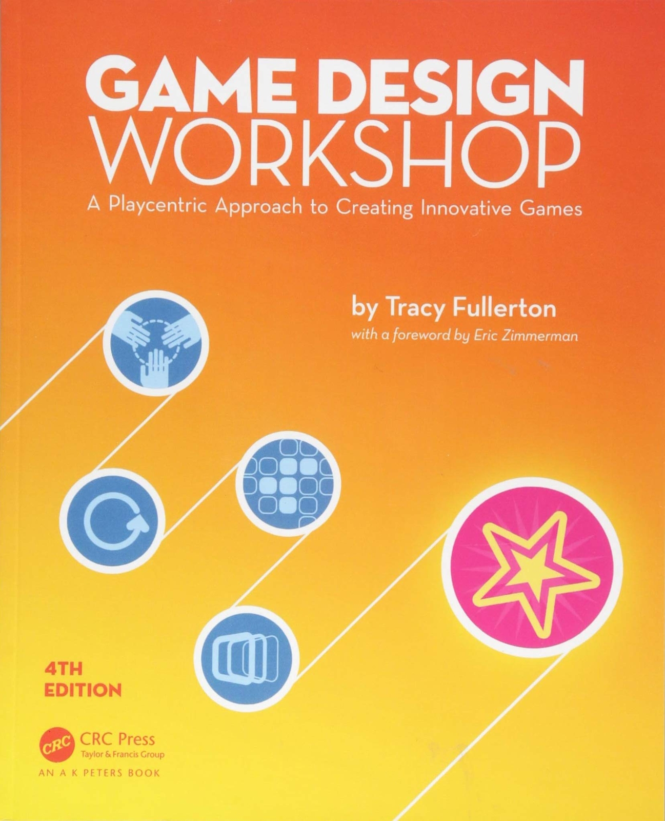 Game Design Workshop: A Playcentric Approach to Creating Innovative Games, Four,