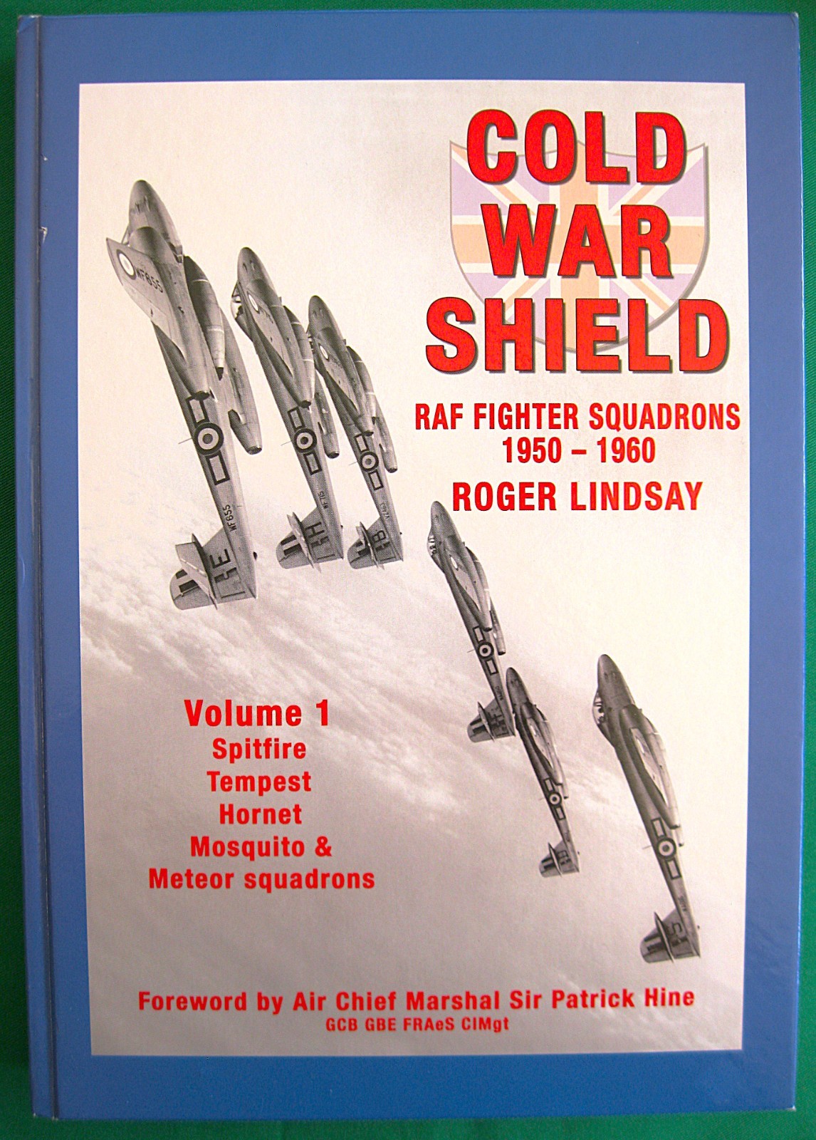 Cold War Shield: RAF Fighter Squadrons 1950-60 Vol. 1 By Roger Lindsay