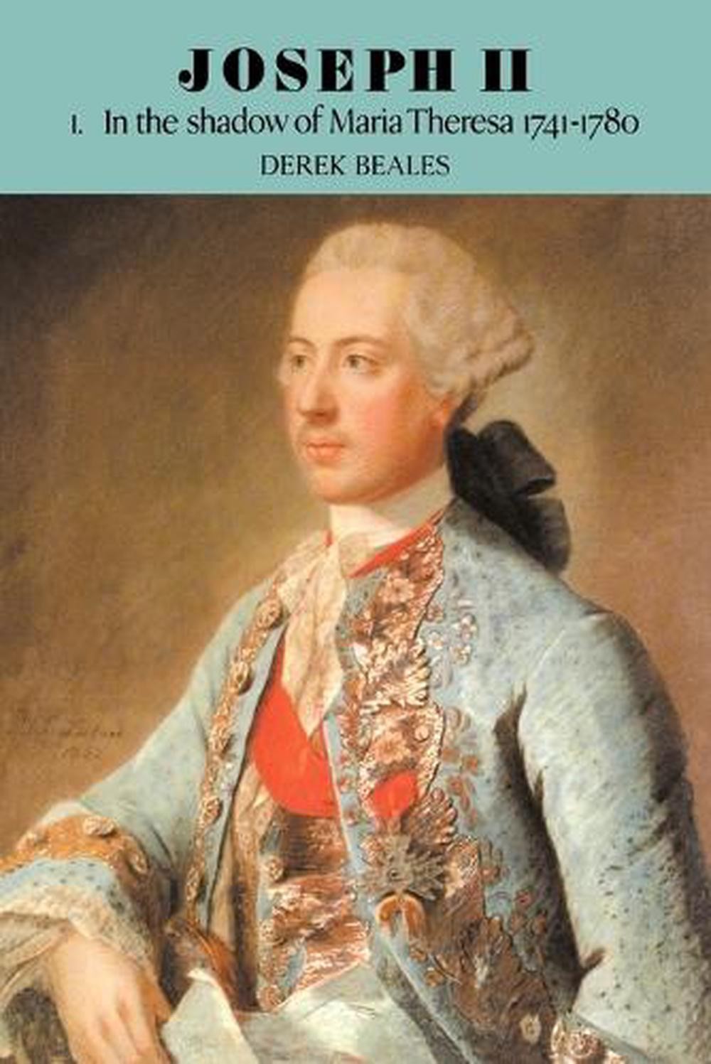 Joseph II: Volume 1, In the Shadow of Maria Theresa, 17411780 by Derek Beales (E