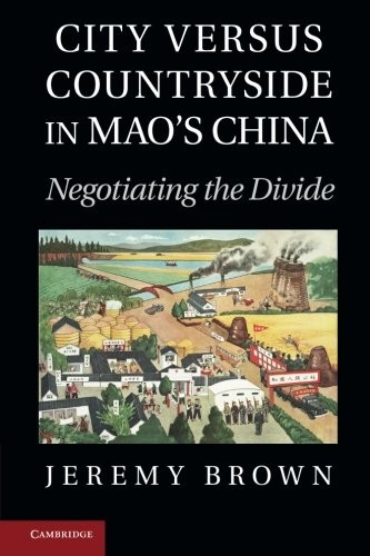 CITY VERSUS COUNTRYSIDE IN MAO’S CHINA: NEGOTIATING THE By Professor Jeremy