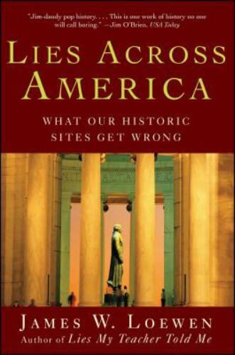 Lies Across America: What Our Historic Sites Get Wrong by Loewen, James W.
