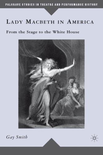 Lady Macbeth in America: From the Stage to the White House (Palgrave Studies in