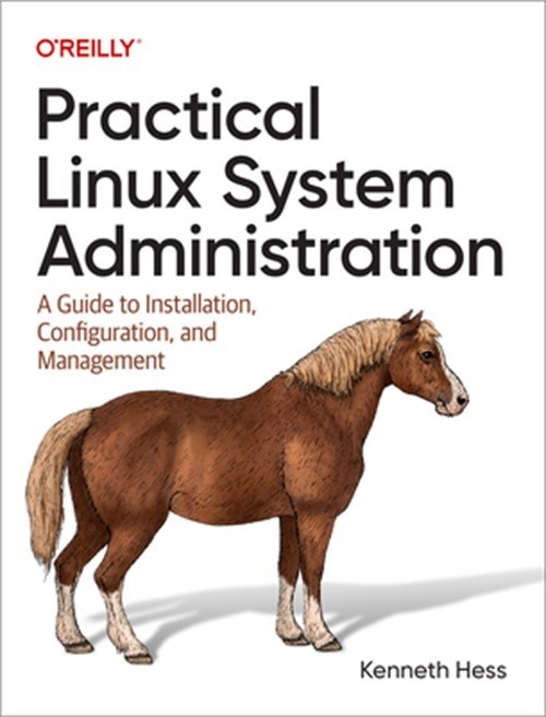 Practical Linux System Administration: A Guide to Installation, Configuration, a