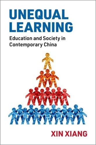 Unequal Learning: Education and Society in Contemporary China – Xiang, Xin