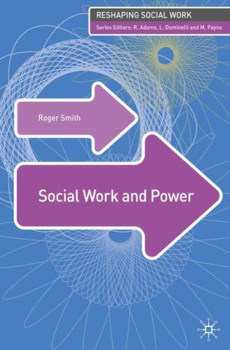 Social Work and Power (Reshaping Social Work), Smith, Roger, Very Good Book
