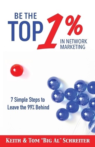 Keith Schreiter Tom Big Al Schreit Be the Top 1% in Network Marketi (Paperback)
