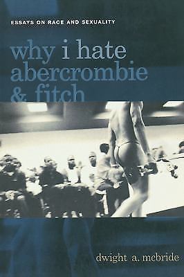 Sexual Cultures Ser.: Why I Hate Abercrombie and Fitch : Essays on Race and …