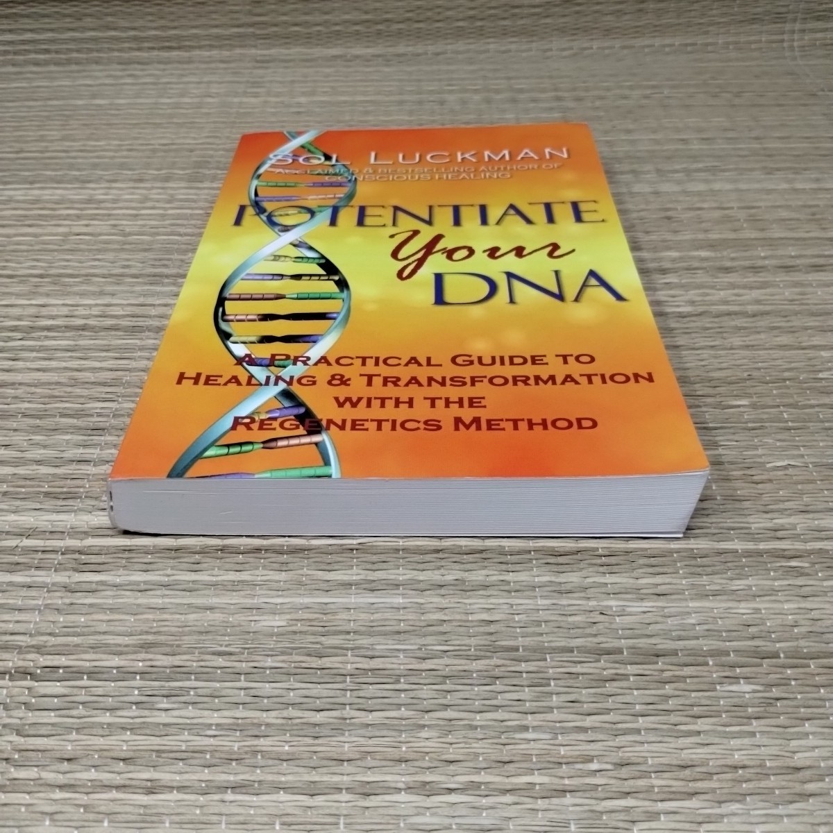 Potentiate Your DNA: A Practical Guide to Healing & Transformation Sol Luckman