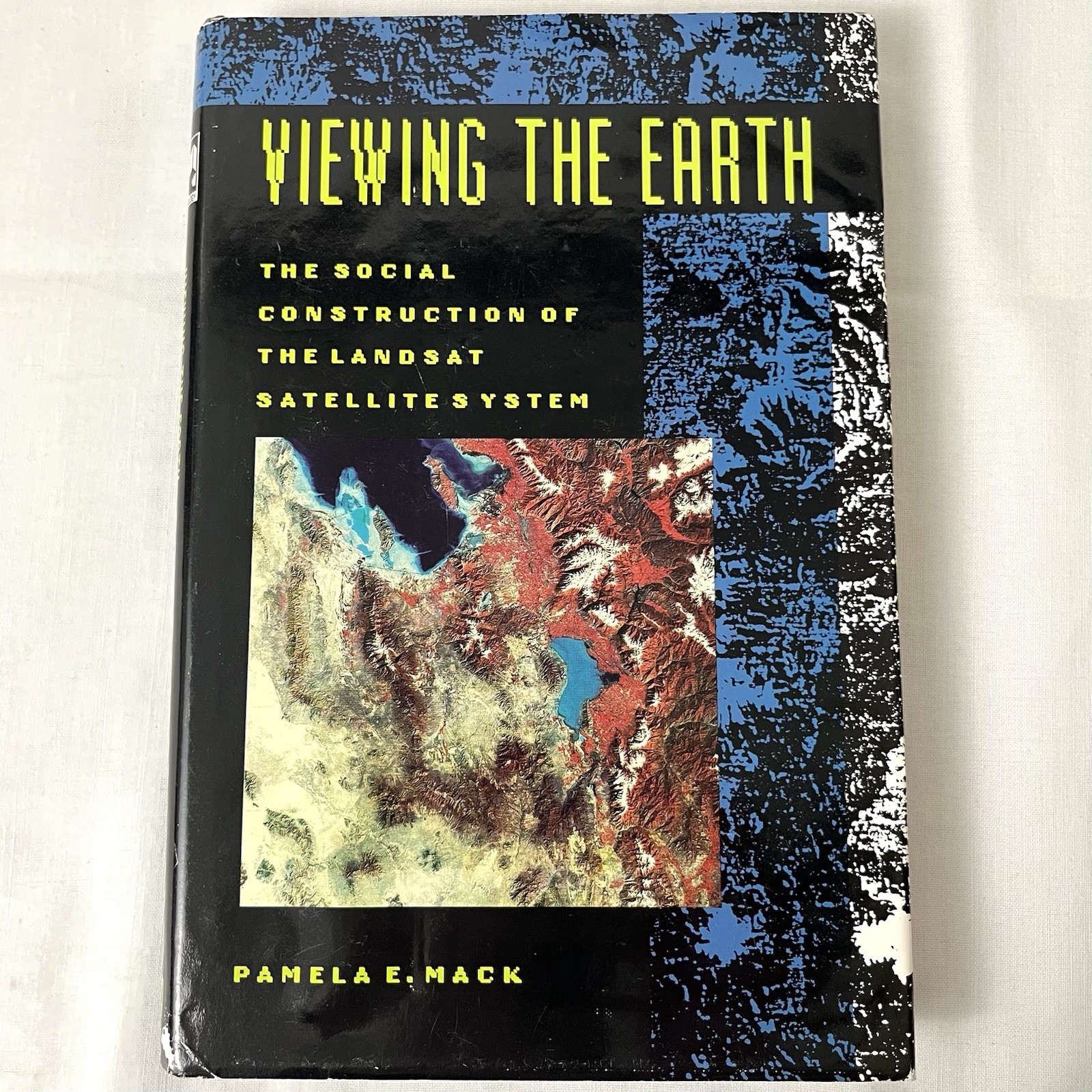 Viewing the Earth The Social Construction of Landsat Satellite Syst Pamela Mack