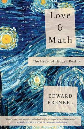 Love and Math: The Heart of Hidden Reality – Hardcover By Frenkel, Edward – GOOD