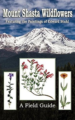 Mount Shasta Wildflowers: A Field Guide Featuring the Painting…