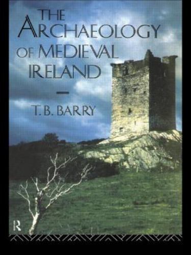 Archaeology of Medieval Ireland by Terry B. Barry (1988, Uk-B Format Paperback)