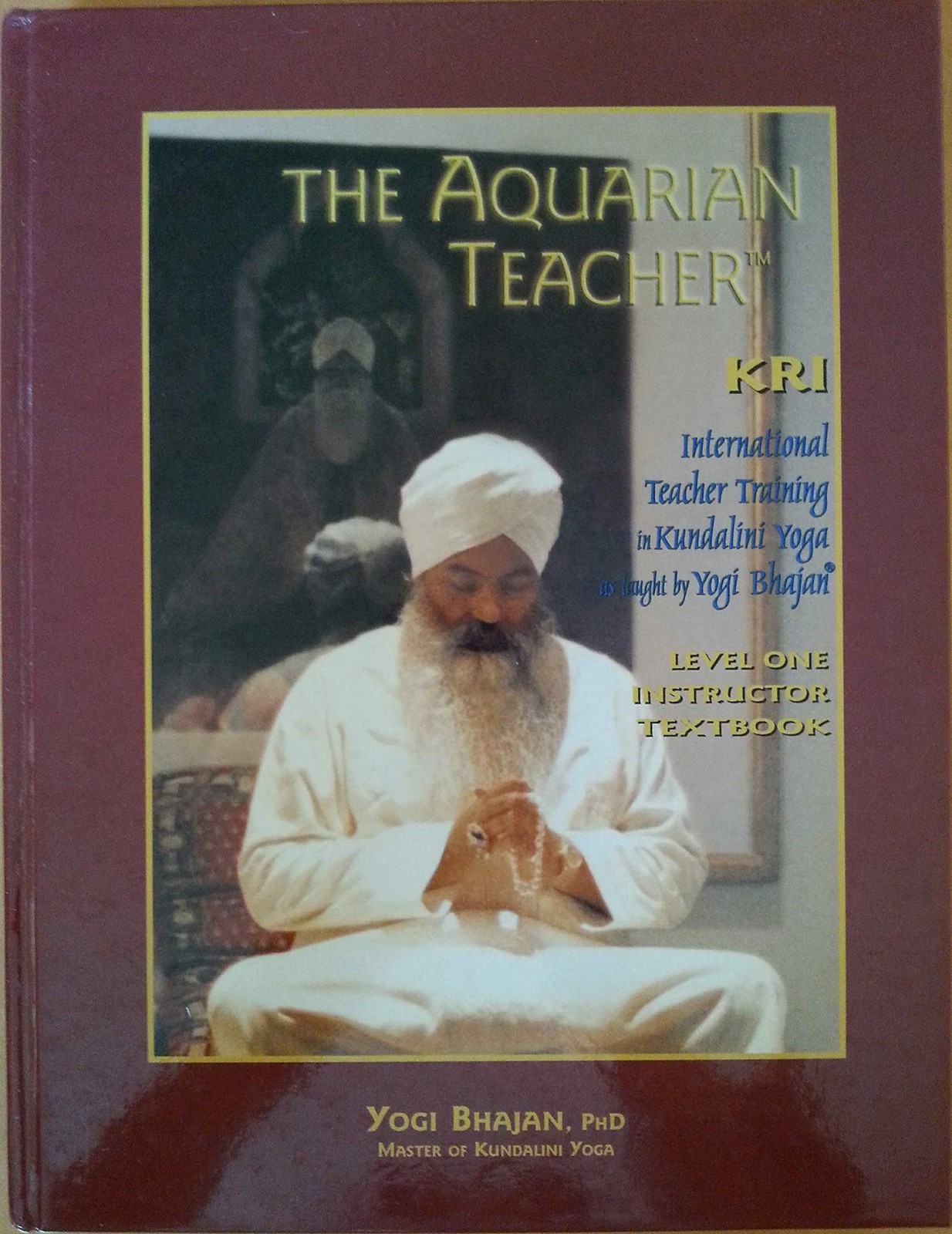 The Aquarian Teacher: International Kundalini Yoga Teacher Training, Level 1 In,
