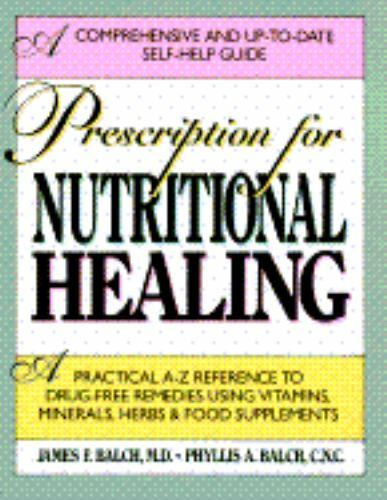 Prescription For Nutritional Healing by James F. Balch, M.D., Phyllis A. Balch,