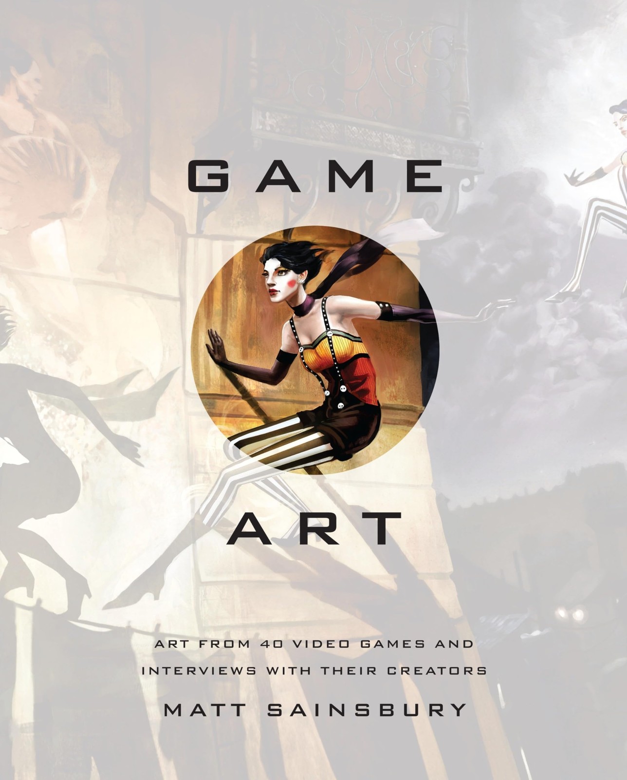 Game Art: Art from 40 Video Games and Interviews with Their Creators, Sainsbury,