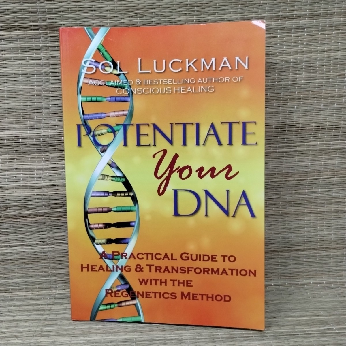 Potentiate Your DNA: A Practical Guide to Healing & Transformation Sol Luckman