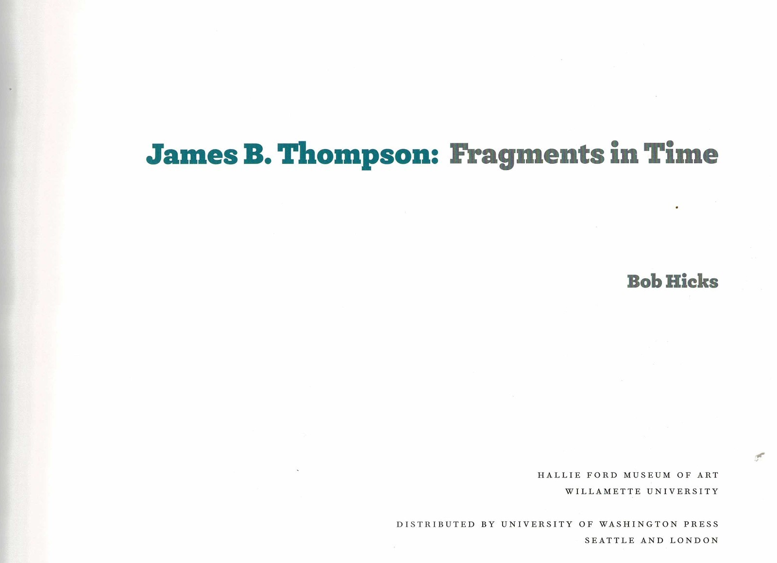 JAMES B. THOMPSON: FRAGMENTS IN TIME by Bob Hicks, 2016, Hardbound, 128 Pages