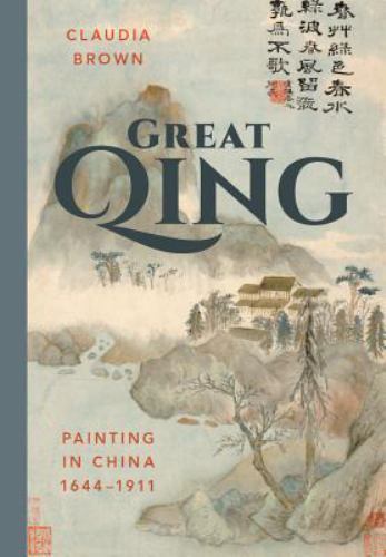 Great Qing: Painting in China, 1644-191- Claudia Brown, 9780295993959, hardcover