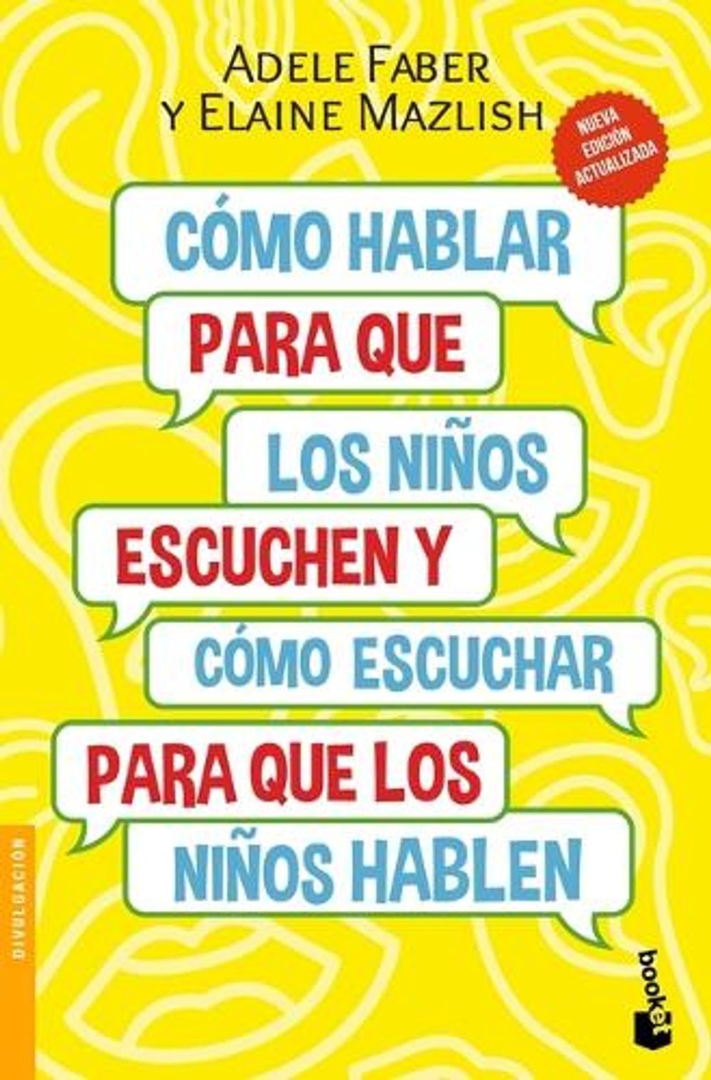 Cmo Hablar Para Que Los Nios Escuchen: Y Cmo Escuchar Para Que Los Nios Hablen (