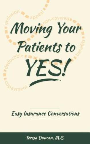 Moving Your Patients to YES: Easy Insurance Conversations – Paperback – GOOD