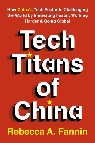 The New Tech Titans of China: Innovation Under Pressure in the World’s Most Ambi