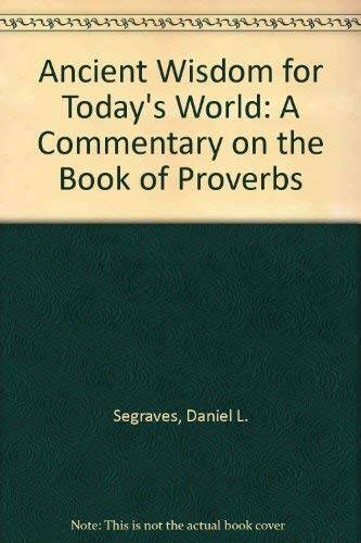Ancient Wisdom for Today’s World: A Commentary on the Book of Proverbs – GOOD