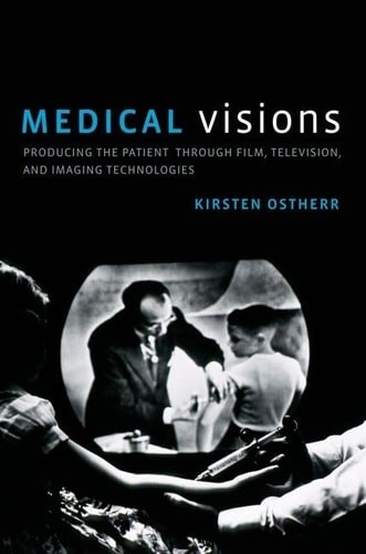 Medical Visions: Producing the Patient Through Film, Television, and Imaging Tec