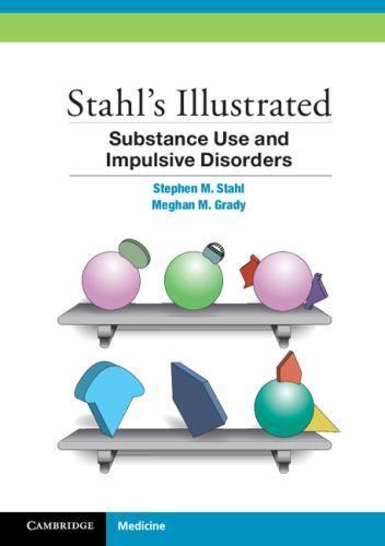 Stahl’s Illustrated Substance Use and Impulsive Disorders, Stahl, Stephen M.,Gra