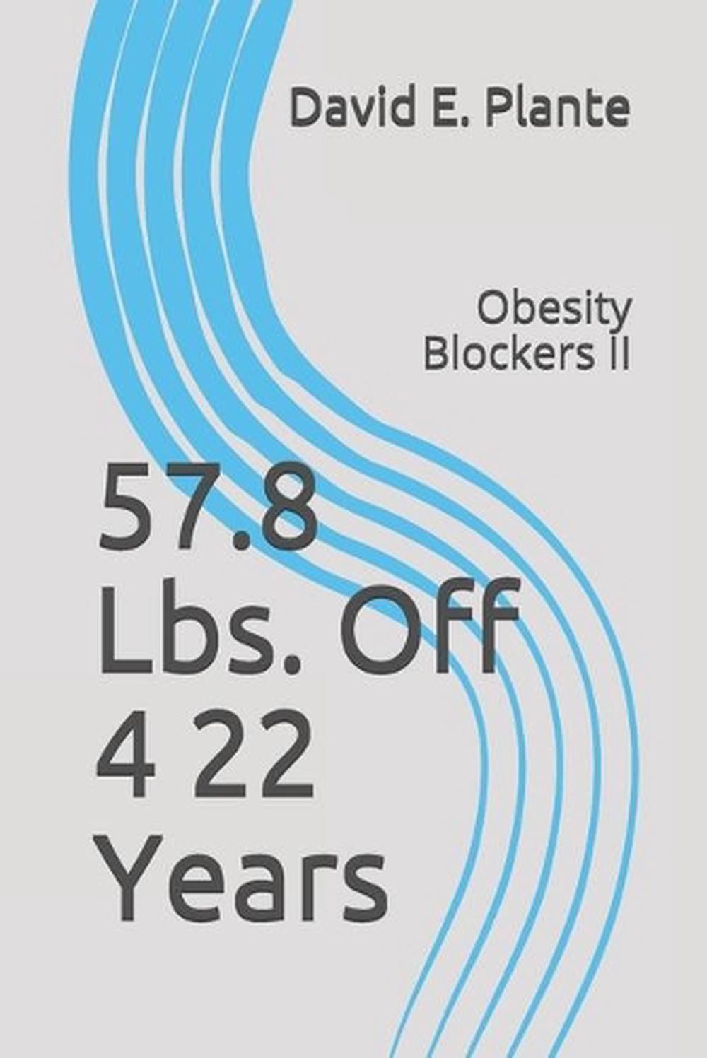 57.8 Lbs. Off 4 22 Years: Obesity Blockers II by David E. Plante (English) Paper