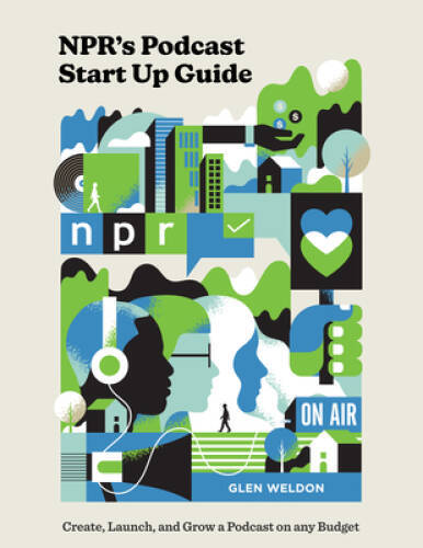 NPRs Podcast Start Up Guide: Create, Launch, and Grow a Podcast o – VERY GOOD
