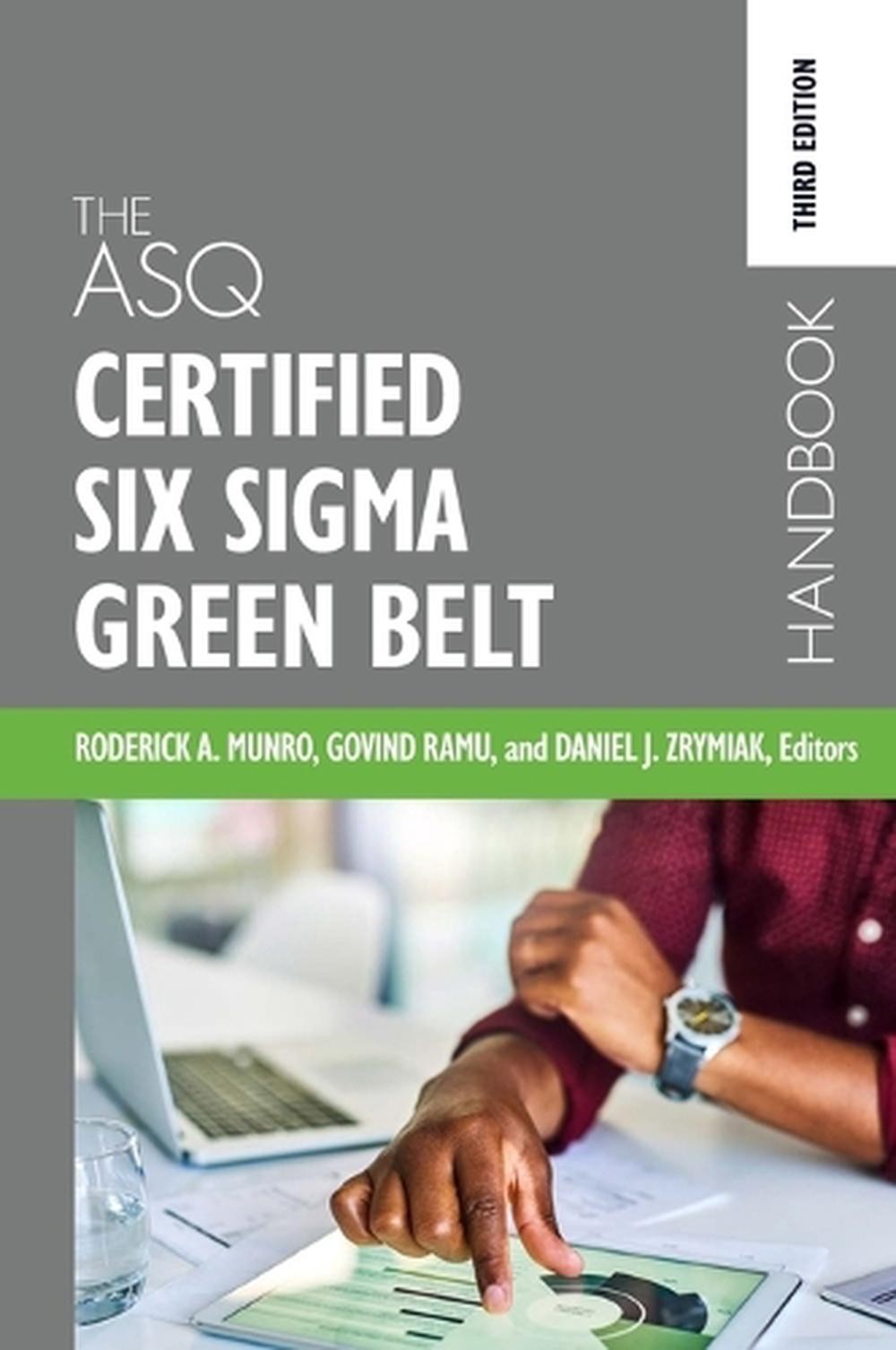 The ASQ Certified Six Sigma Green Belt Handbook by Roderick A. Munro (English) H