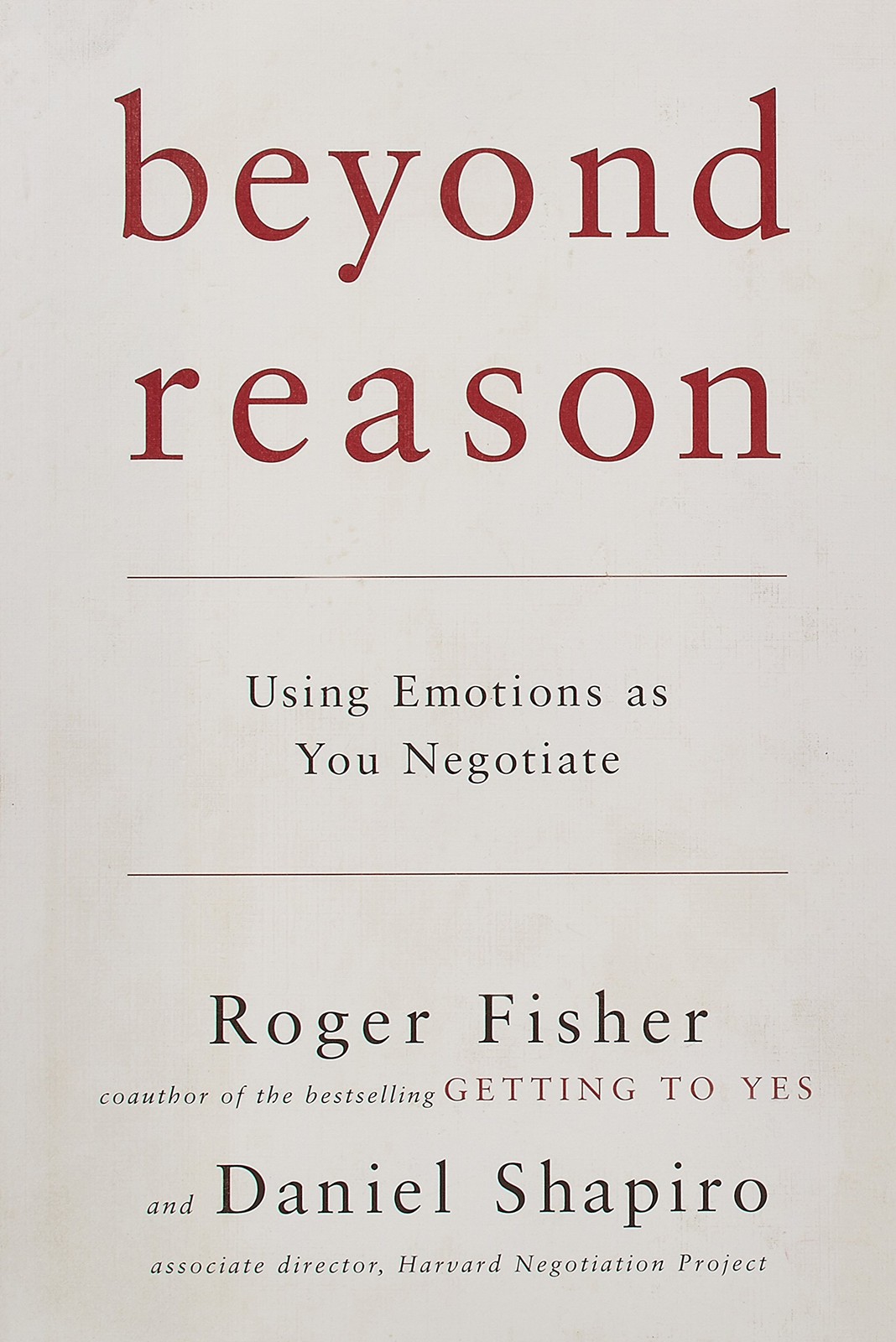 Beyond Reason: Using Emotions as You Negotiate – Fisher, Roger|Shapiro, Dani…