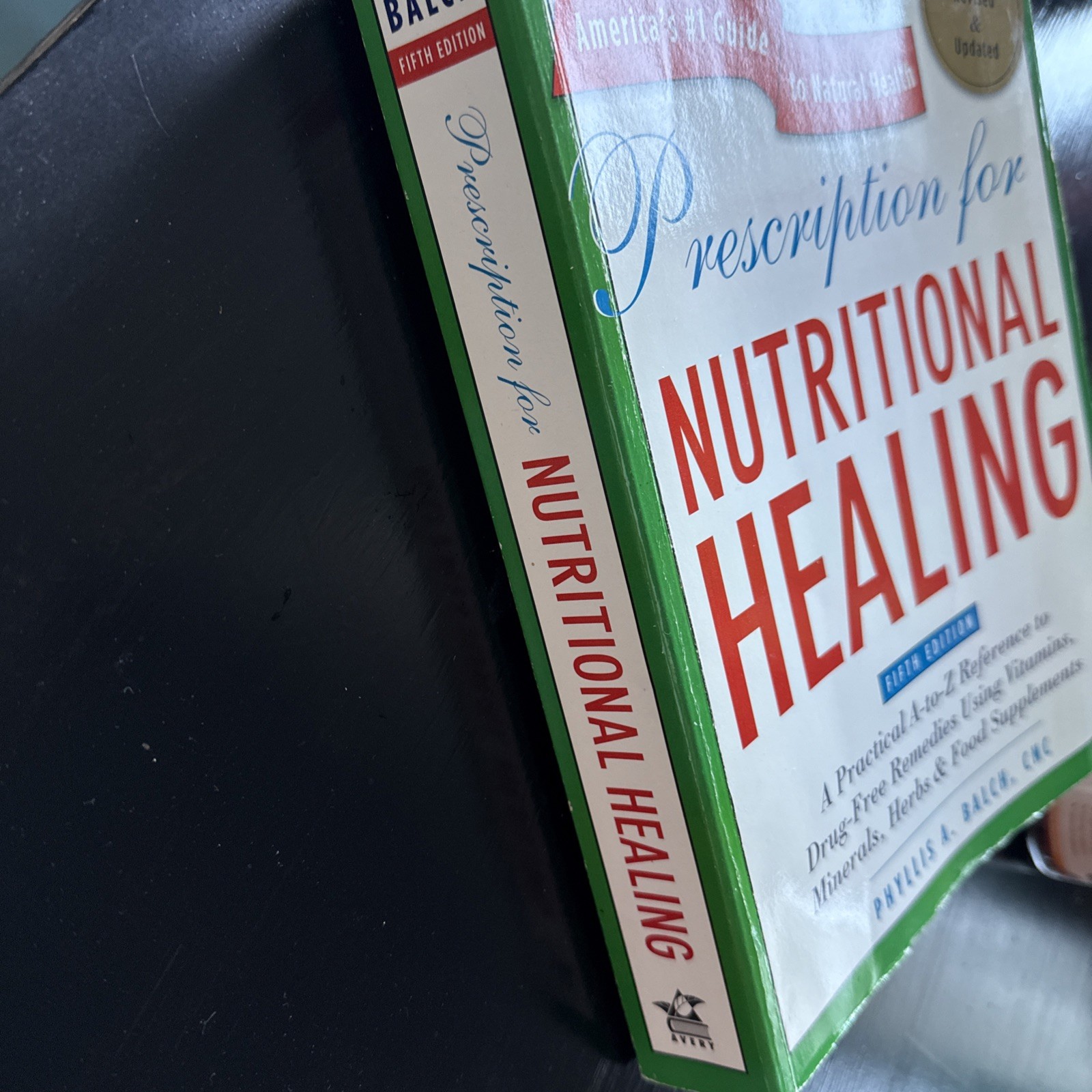 Prescription for Nutritional Healing Fifth Edition: A Practical A-To-Z Reference