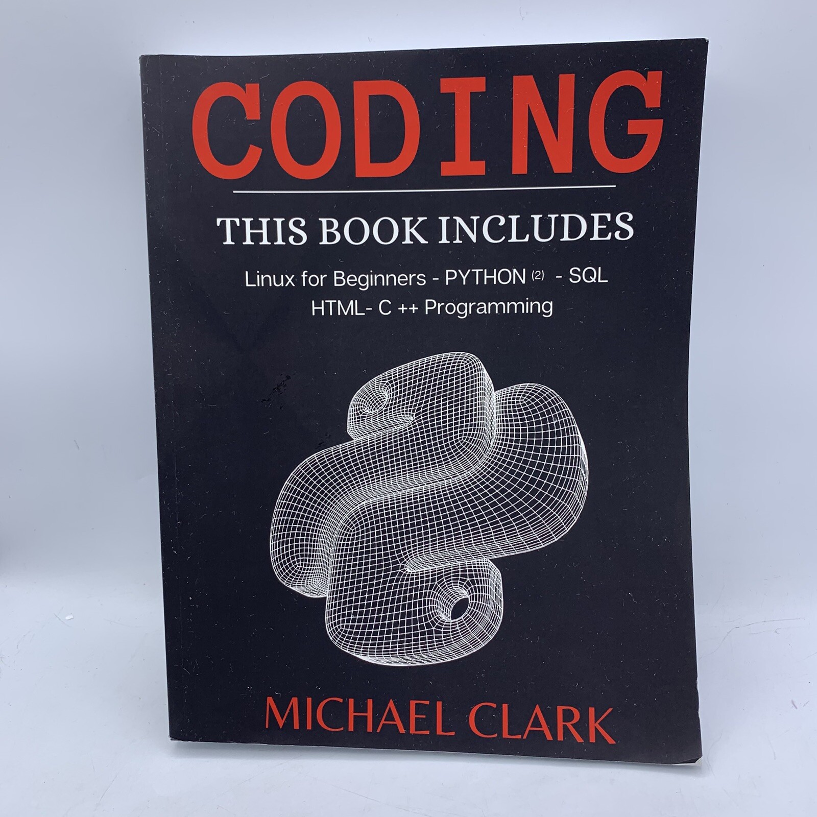 Coding: Linux For Beginners Python 2 SQL HTML C++ Programming By Michael Clark