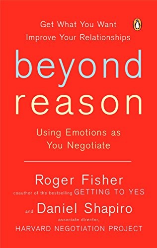 Beyond Reason: Using Emotions as You Negotiate by Roger Fisher, Daniel Shapiro