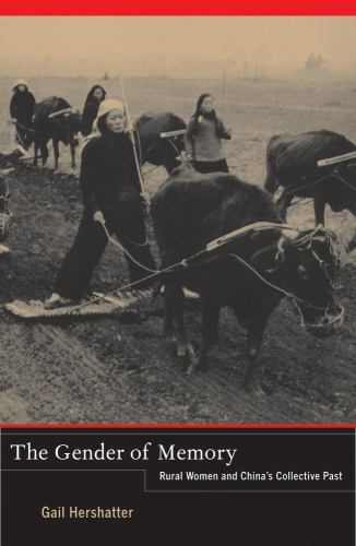 The Gender of Memory: Rural Women and China’s Collective Past (Volume 8), Hersha