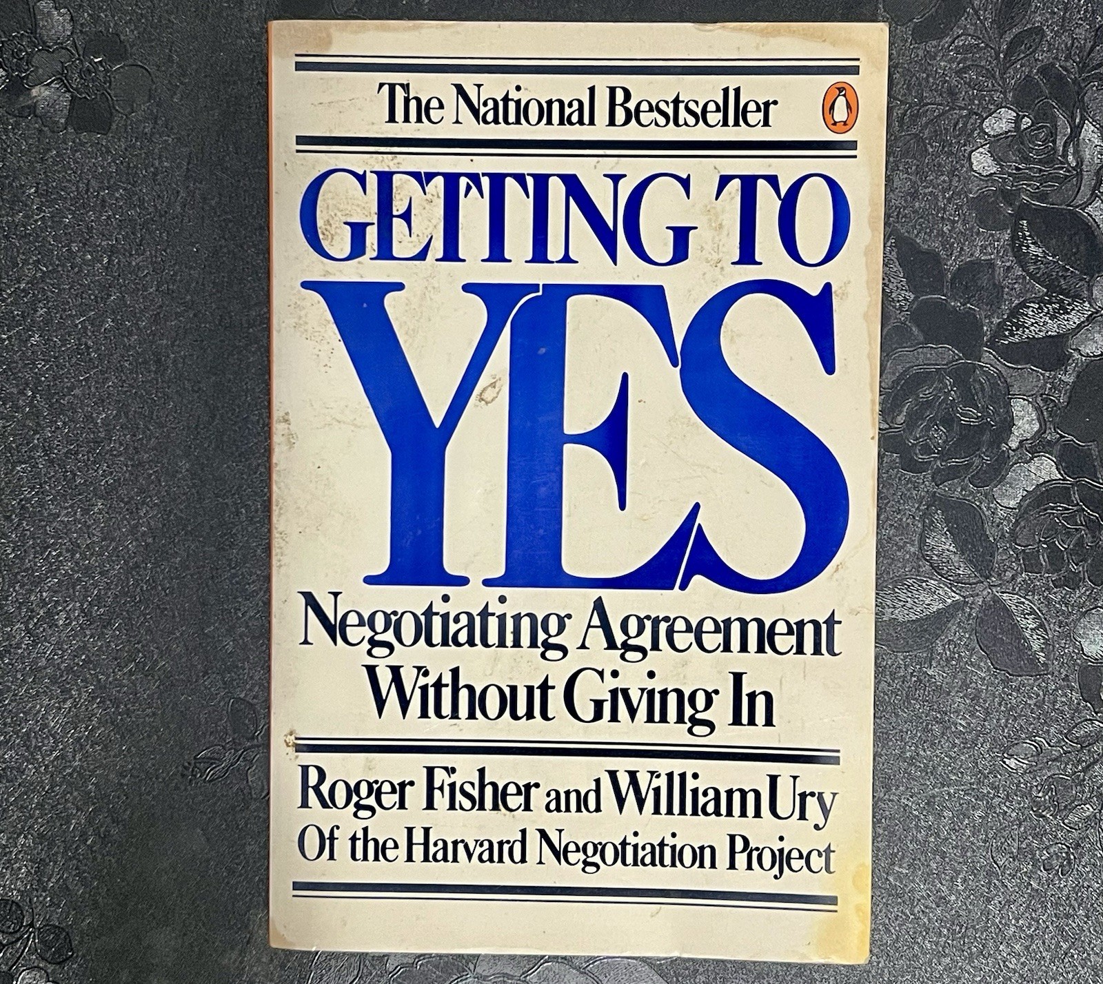Getting to Yes Negotiating Agreement Without Giving In by Roger Fisher 1981