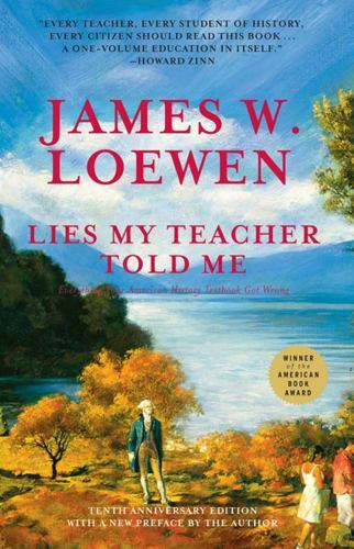 Lies My Teacher Told Me : Everything Your American History Textbook Got Wrong…