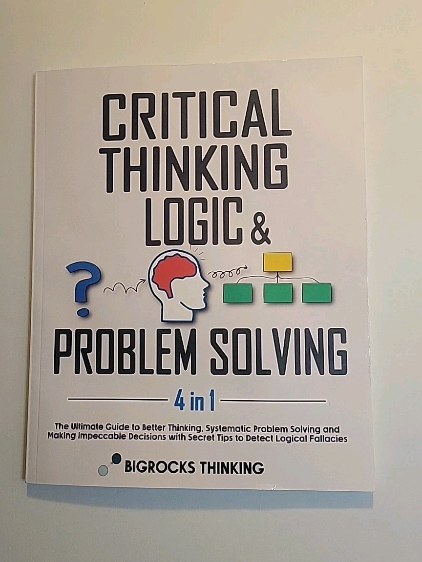 Critical Thinking Logic & Problem Solving 4 in 1: Ultimate Guide Better Thinking