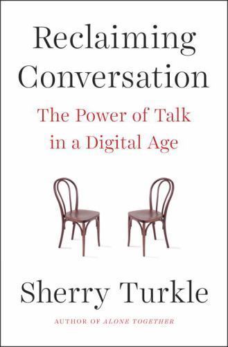 Reclaiming Conversation: The Power of Talk in – 9781594205552, hardcover, Turkle
