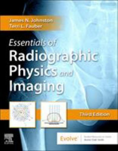 Essentials of Radiographic Physics and Imaging by Terri L. Fauber and James…
