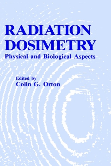 Orton – Radiation Dosimetry Physical and Biological Aspects – New ha – X555z